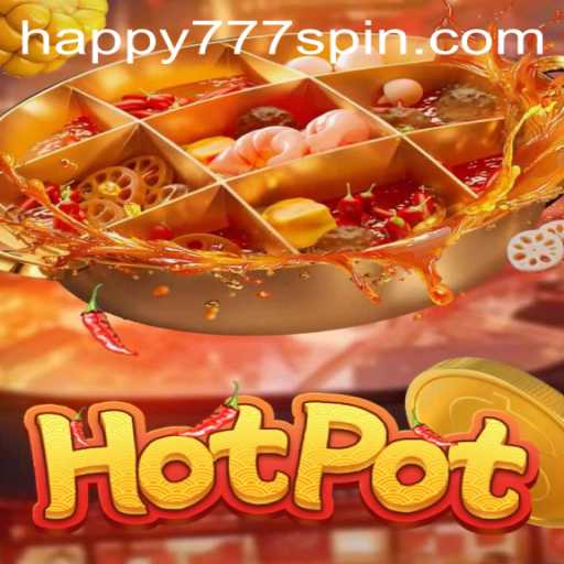 The Exciting World of Hotpot: Unveiling the Joys of Happy777